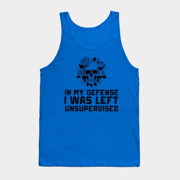 In My Defense I Was Left Unsupervised Tank Top by Quardilakoa